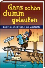 ISBN 9783811226739: Ganz schön dumm gelaufen: Pechvögel und Irrtümer der Geschichte