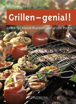 Grillen - genial! - Ideen für kleine Runden und große Partys