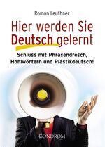 ISBN 9783811230279: Hier werden Sie Deutsch gelernt – Schluss mit Phrasendresch, Hohlwörtern und Plastikdeutsch!