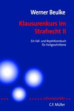 Klausurenkurs im Strafrecht II – Ein Fall- und Repetitionsbuch für Fortgeschrittene