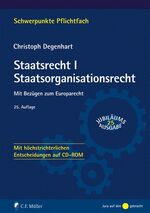 Staatsrecht: 1., Staatsorganisationsrecht : mit höchstrichterlichen Entscheidungen auf CD-ROM / von Christoph Degenhart