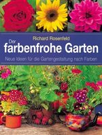 ISBN 9783811817401: Der farbenfrohe Garten. Neue Ideen für die Gartengestaltung nach Farben Rosenfeld, Richard (Verfasser)