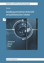 ISBN 9783812003544: Handlungsorientierter Unterricht an kaufmännischen Schulen - Hintergrund, Konzept und Praxis