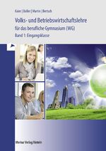 ISBN 9783812004534: Volks- und Betriebswirtschaftlehre für das berufliche Gymnasium (WG) - Band 1 - Eingangsklasse