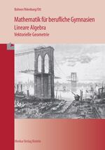 ISBN 9783812005524: Mathematik für berufliche Gymnasien – Vektorielle Geometrie. Lineare Algebra - Profilierung