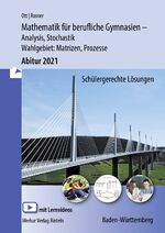 ISBN 9783812010153: Mathematik für berufliche Gymnasien - Abitur 2021 - Baden-Württemberg - Analysis, Stochastik + Wahlthema: Matrizen, Prozesse