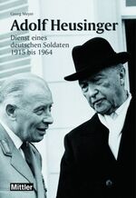 ISBN 9783813207699: Adolf Heusinger : Dienst eines deutschen Soldaten 1915 bis 1964