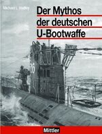 ISBN 9783813207712: Der Mythos der deutschen U-Bootwaffe.