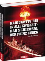 ISBN 9783813209280: Radioaktiv bis in alle Ewigkeit - Das Schicksal der Prinz Eugen