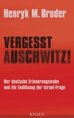 ISBN 9783813504521: Vergesst Auschwitz! - Der deutsche Erinnerungswahn und die Endlösung der Israel-Frage