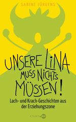 ISBN 9783813505887: Unsere Lina muss nichts müssen! - Lach- und Krach-Geschichten aus der Erziehungszone