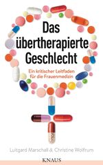 ISBN 9783813507584: Das übertherapierte Geschlecht - Ein kritischer Leitfaden für die Frauenmedizin