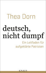 ISBN 9783813508109: deutsch, nicht dumpf - Ein Leitfaden für aufgeklärte Patrioten