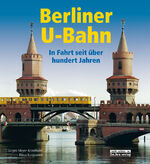 Berliner U-Bahn – In Fahrt seit über 100 Jahren