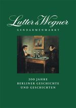 ISBN 9783814801926: Lutter & Wegner am Gendarmenmarkt - 200 Jahre Berliner Geschichte und Geschichten