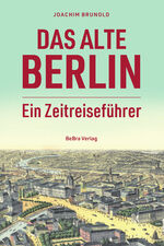 ISBN 9783814802794: Das alte Berlin - Ein Zeitreiseführer