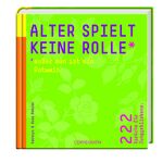 Alter spielt keine Rolle* *außer man ist ein Rotwein - 222 Sprüche für Junggebliebene