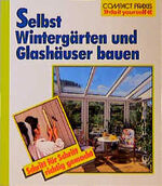 ISBN 9783817422142: Selbst Wintergärten und Glashäuser bauen