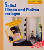 ISBN 9783817422678: Selbst Fliesen und Platten verlegen - Schritt für Schritt richtig gemacht - (Compact-Praxis "do it yourself")