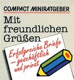 ISBN 9783817432462: Mit freundlichen Grüssen - Erfolgreiche Briefe geschäftlich und privat