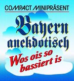 ISBN 9783817434169: Bayern anekdotisch - Wos ois so bassiert is - (Minibuch)