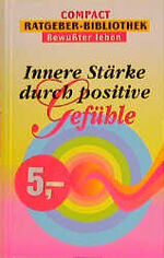 ISBN 9783817452378: Innere Stärke durch positive gefühle