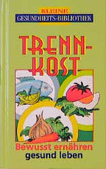 Kleine Gesundheits-Bibliothek: Trennkost Kleine Gesundheits-Bibliothek: Trennkost