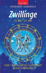 Kleines Horoskop-Handbuch: Zwillinge : 21. Mai - 21. Juni