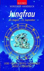 Kleines Horoskop-Handbuch: Jungfrau : 24.8. - 23.9.