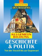 ISBN 9783817454518: Die Bausteine des Wissens. Allgemeinbildung Geschichte und Politik. Von der Vorzeit bis zur Gegenwart.