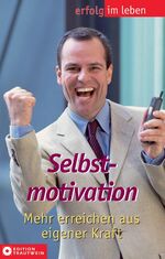 ISBN 9783817458400: Selbstmotivation - Mehr erreichen aus eigener Kraft