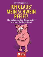 ISBN 9783817466047: Ich glaub' mein Schwein pfeift! - die bekanntesten Redensarten und was dahinter steckt