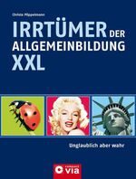 Irrtümer der Allgemeinbildung XXL - Unglaublich aber wahr