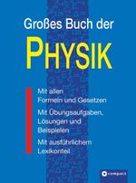 Großes Buch der Physik – Mit allen Formeln und Gesetzen, mit Übungsaufgaben, Lösungen und Beispielen, mit ausführlichem Lösungsteil