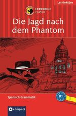 ISBN 9783817474158: Die Jagd nach dem Phantom - Compact Lernkrimi. Spanisch Grammatik - Niveau B1