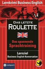 ISBN 9783817476091: Das letzte Roulette - Compact Lernkrimi. Business English Konversation - Niveau B2