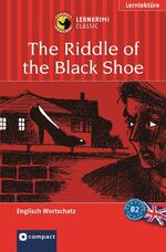 ISBN 9783817476381: The Riddle of the Black Shoe - Compact Lernkrimi. Englisch Aufbauwortschatz - Niveau B2