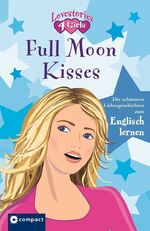 ISBN 9783817478279: Full Moon Kisses (Lovestories 4 Girls): Die schönsten Liebesgeschichten zum Englisch lernen: Die schönsten Love-Storys zum Englisch lernen. Text in Englisch