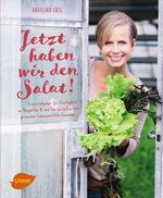 ISBN 9783818600198: Jetzt haben wir den Salat - Praxisratgeber für Ernteglück im Biogarten und wie Sie zu unfassbar gesunden Lebensmitteln kommen