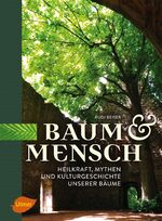 ISBN 9783818600723: Baum & Mensch - Heilkraft, Mythen und Kulturgeschichte unserer Bäume