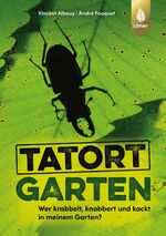 ISBN 9783818610357: Tatort Garten - Wer krabbelt, knabbert und kackt in meinem Garten?