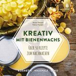 ISBN 9783818613471: Kreativ mit Bienenwachs - über 50 Rezepte zum Nachmachen : Kosmetik - Haushalt - Deko