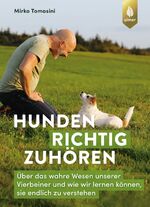 ISBN 9783818613778: Hunden richtig zuhören – Über das wahre Wesen unserer Vierbeiner und wie wir lernen können, sie endlich zu verstehen