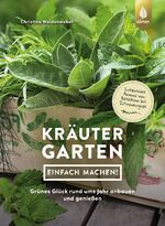 ISBN 9783818616298: Kräutergarten - einfach machen! - Grünes Glück rund ums Jahr anbauen und genießen. Intensives Aroma von Basilikum bis Zitronengras