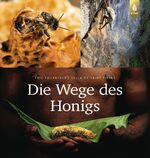 ISBN 9783818616526: Die Wege des Honigs - Über 300 atemberaubend großformatige Fotos zur Honigbiene und zum Honig. Mit Vorworten von Jürgen Tautz und Jean Claude Ameisen