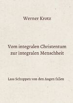 ISBN 9783818700775: Vom integralen Christentum zur integralen Menschheit - Lass Schuppen von den Augen fallen