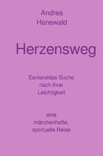 ISBN 9783818704209: Herzensweg | Esmeraldas Suche nach ihrer Leichtigkeit - eine märchenhafte spirituelle Reise. DE | Andrea Hanewald | Taschenbuch | 180 S. | Deutsch | 2024 | epubli | EAN 9783818704209