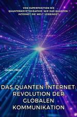 ISBN 9783818732622: Das Quanten-Internet: Revolution der globalen Kommunikation - Von Superposition bis Quantenkryptographie: Wie das Quanten-Internet die Welt verbindet