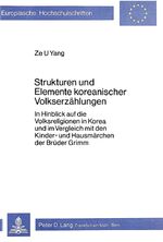 ISBN 9783820461329: Strukturen und Elemente koreanischer Volkserzählungen- In Hinblick auf die Volksreligion in Korea und im Vergleich mit den Kinder- und Hausmärchen der Brüder Grimm - In Hinblick auf die Volksreligion in Korea und im Vergleich mit den Kinder- und Hausmärch