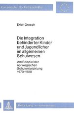 ISBN 9783820470987: Die Integration behinderter Kinder und Jugendlicher im allgemeinen Schulwesen - Am Beispiel der norwegischen Schulentwicklung 1970-1980  (Europäische Hochschulschriften XI/131)